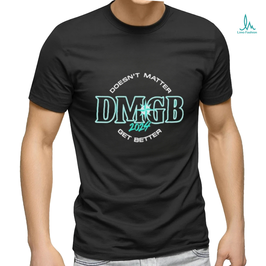 Seattle Mariners Doesn’t Matter DMGB 2024 Get Better Shirt Seattle Mariners Doesn’t Matter DMGB 2024 Get Better Shirt