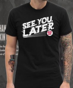 See you later Washington Nationals baseball shirt