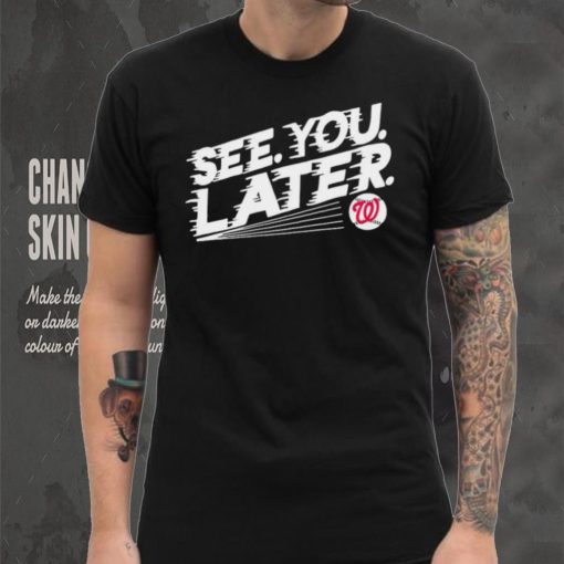 See you later Washington Nationals baseball shirt