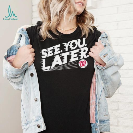 See you later Washington Nationals baseball shirt