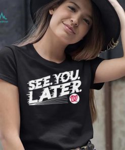 See you later Washington Nationals baseball shirt