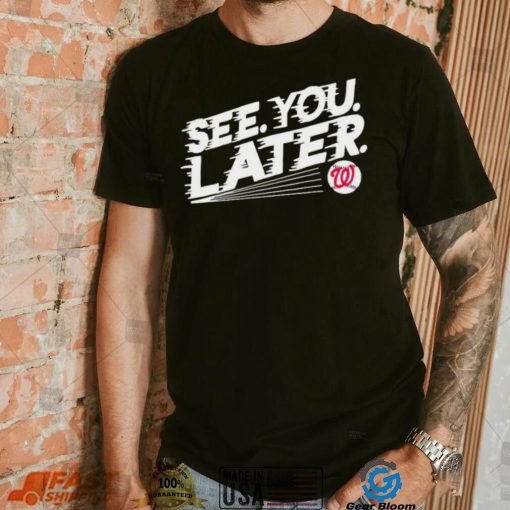 See you later Washington Nationals baseball shirt