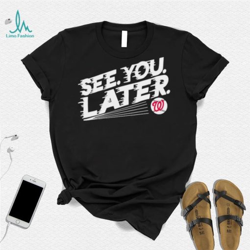 See you later Washington Nationals baseball shirt