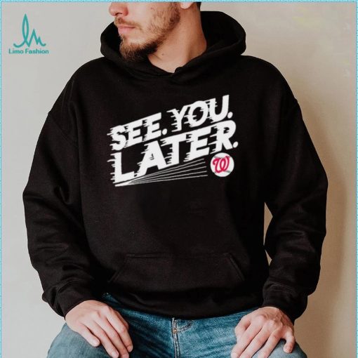 See you later Washington Nationals baseball shirt