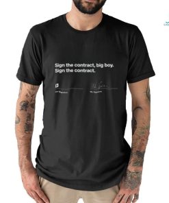 Sign The Contract Big Boy Sign The Contract T shirt