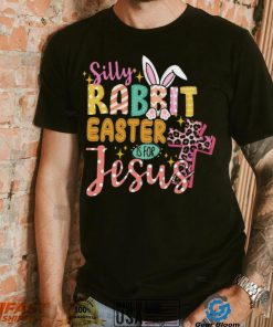 Silly Rabbit Easter If For Jesus Shirt