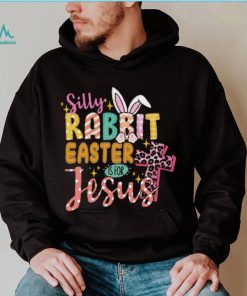 Silly Rabbit Easter If For Jesus Shirt