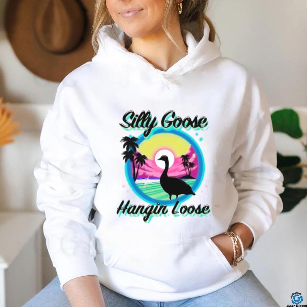 Silly goose hangin loose shirt Silly goose hangin loose shirt