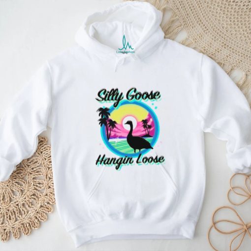 Silly goose hangin loose shirt