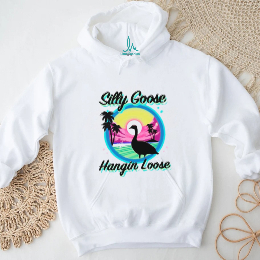 Silly goose hangin loose shirt Silly goose hangin loose shirt