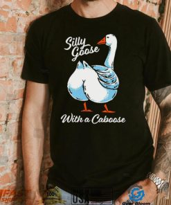 Silly goose with a caboose shirt