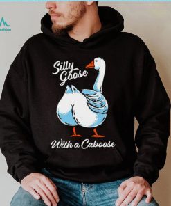 Silly goose with a caboose shirt