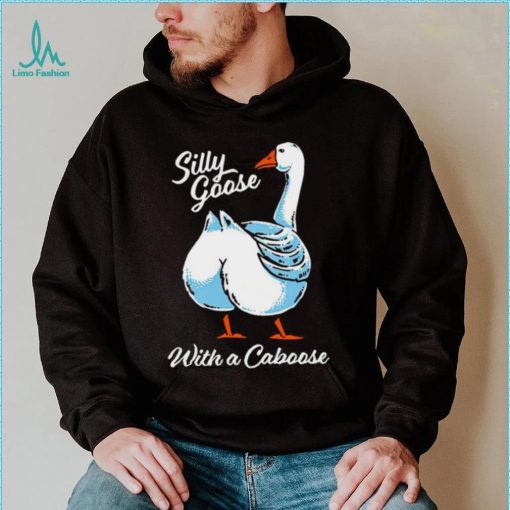 Silly goose with a caboose shirt