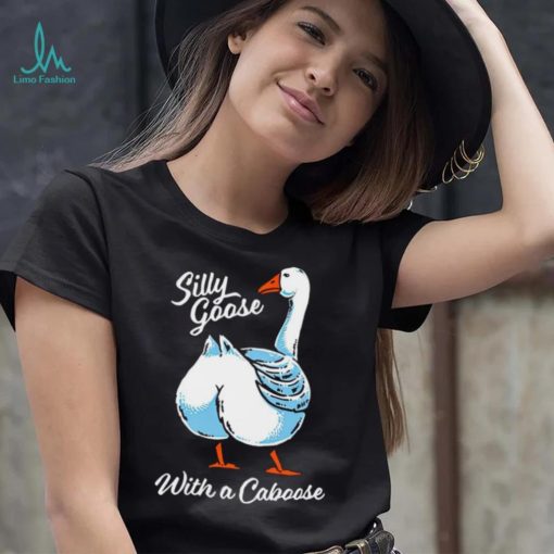 Silly goose with a caboose shirt