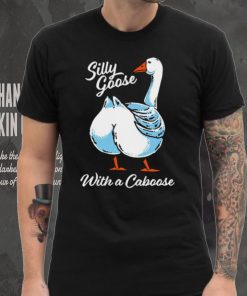 Silly goose with a caboose shirt