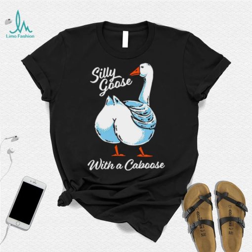 Silly goose with a caboose shirt