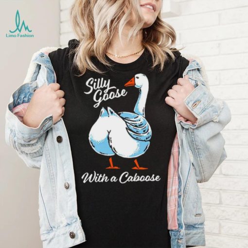 Silly goose with a caboose shirt
