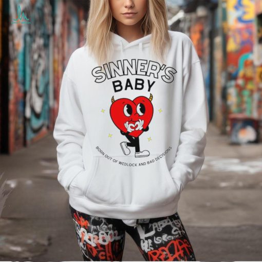 Sinner’s baby born out of wedlock and bad decisions shirt