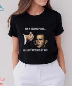 Sir, A Second Penis Has Just Entered My Ass Shirt