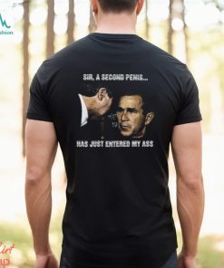 Sir, A Second Penis Has Just Entered My Ass Shirt