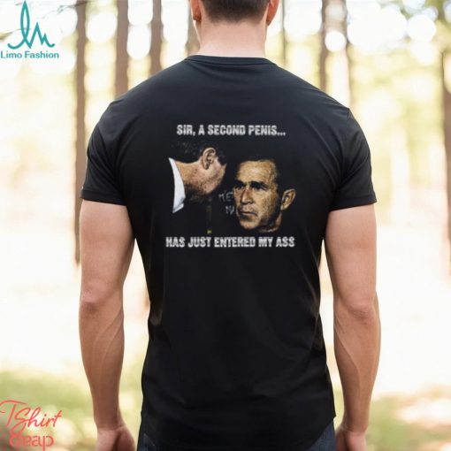 Sir, A Second Penis Has Just Entered My Ass Shirt