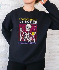 Skeleton I don’t have a gender I have anxiety shirt