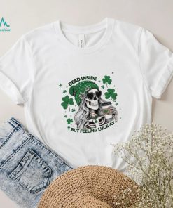 Skeleton dead inside but feeling luck ay Saint Patrick’s Day shirt
