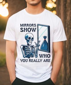 Skeleton mirrors show who you really are shirt