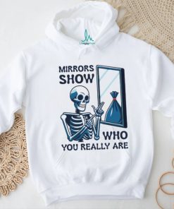 Skeleton mirrors show who you really are shirt