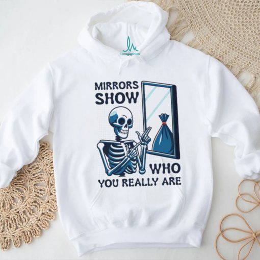 Skeleton mirrors show who you really are shirt