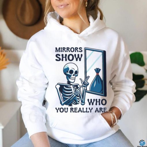 Skeleton mirrors show who you really are shirt