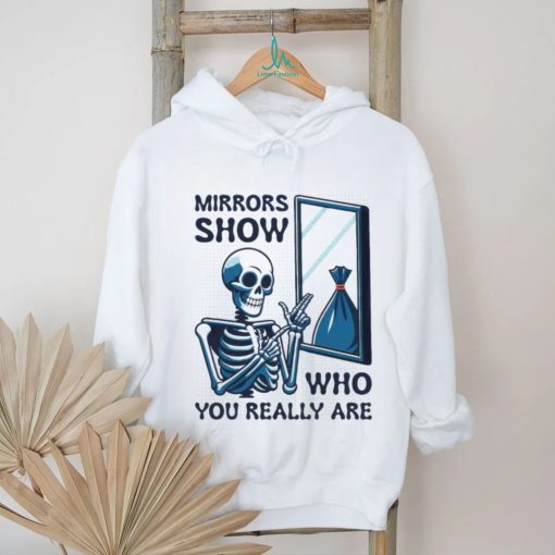 Skeleton mirrors show who you really are shirt