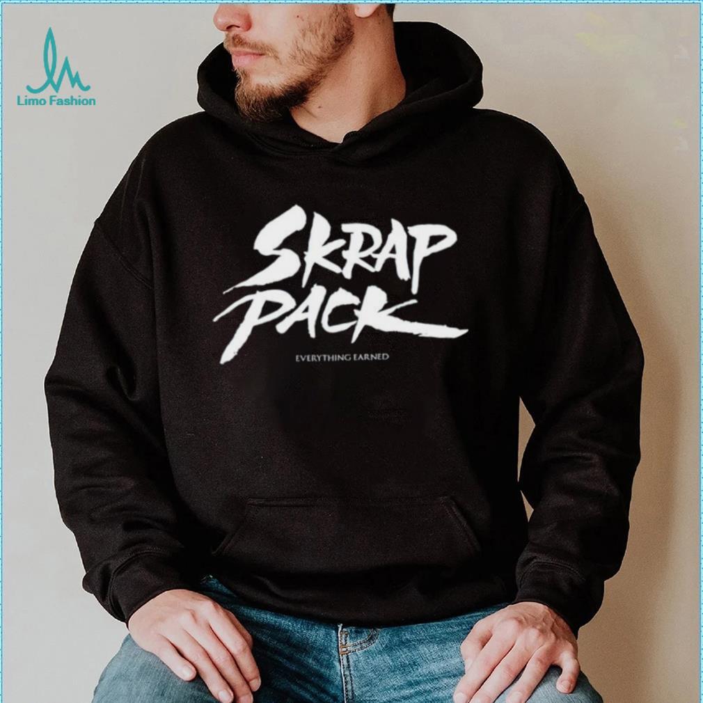 Skrap Pack Everything Earned shirt Skrap Pack Everything Earned shirt