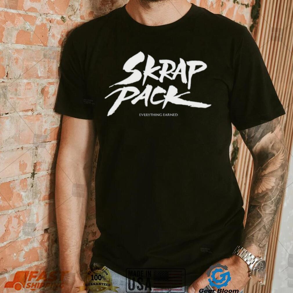 Skrap Pack Everything Earned shirt Skrap Pack Everything Earned shirt