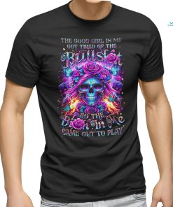 Skull The Good Girl In Me Got Tired Of The Bullslot So The Birth In Me Game Out To Play Shirt, hoodie, sweater, long sleeve and tank top Skull The Good Girl In Me Got Tired Of The Bullslot So The Birth In Me Game Out To Play Shirt