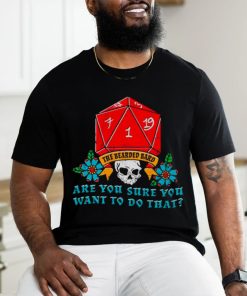 Skull the bearded bard are you sure you want to do that shirt