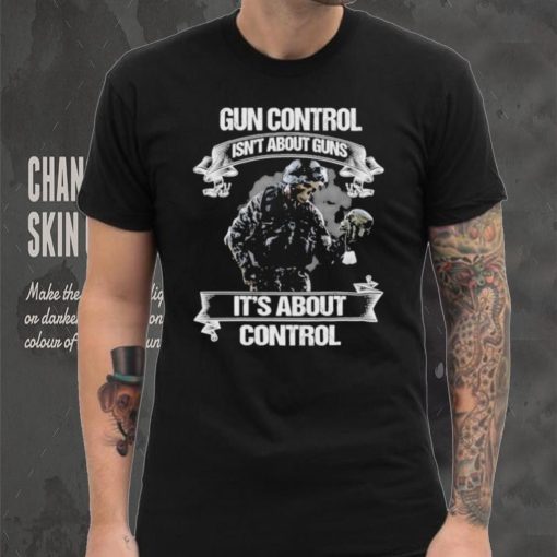 Skull veteran gun control isn’t about guns it’s about control shirt