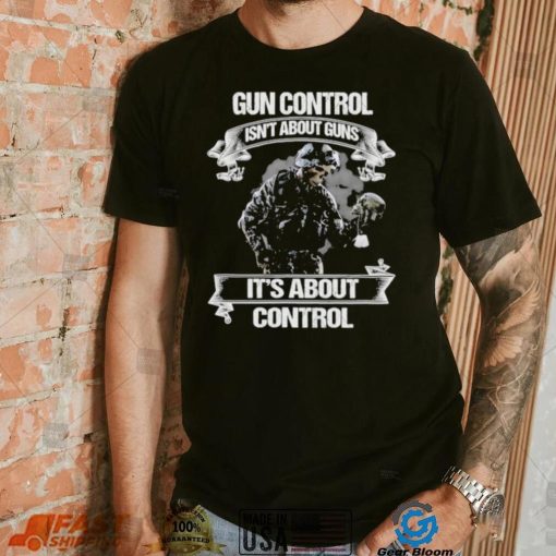 Skull veteran gun control isn’t about guns it’s about control shirt