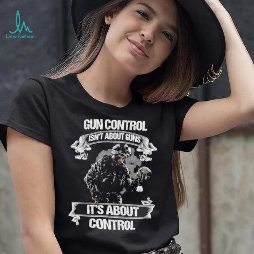 Skull veteran gun control isn’t about guns it’s about control shirt