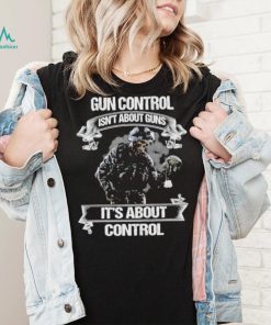Skull veteran gun control isn’t about guns it’s about control shirt