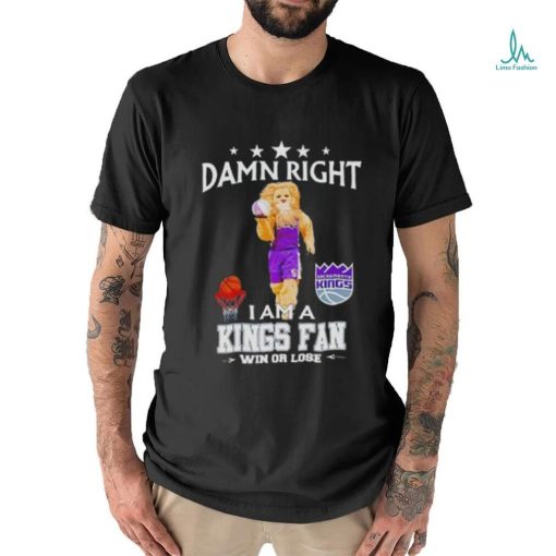 Slamson The Lion Mascot Damn Right I Am A Kings Fan Win Or Lose Shirt