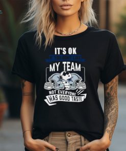 Snoopy Dallas Cowboys It’S Ok If You Don’T Like My Team Not Everyone Has Good Taste Shirts