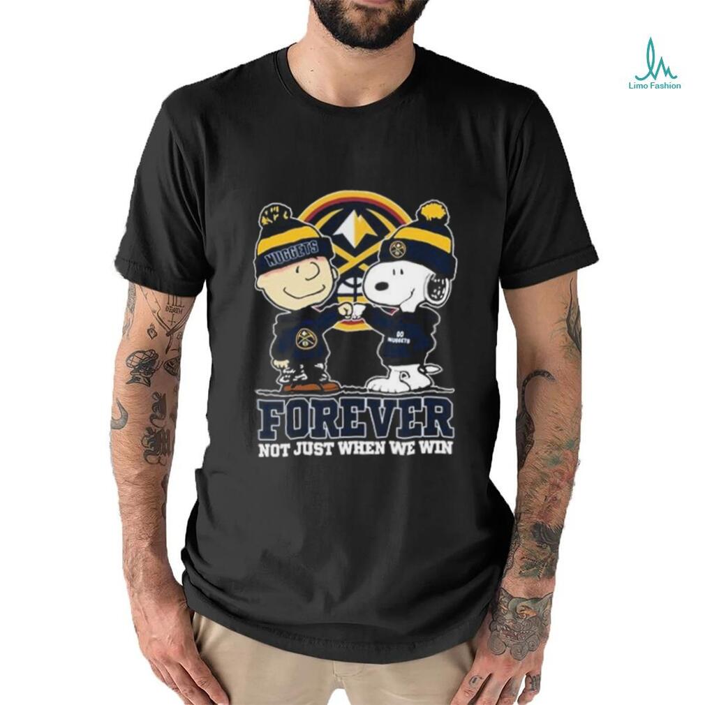 Snoopy Fist Bump Charlie Brown Denver Nuggets Forever Not Just When We Win Shirt Snoopy Fist Bump Charlie Brown Denver Nuggets Forever Not Just When We Win Shirt