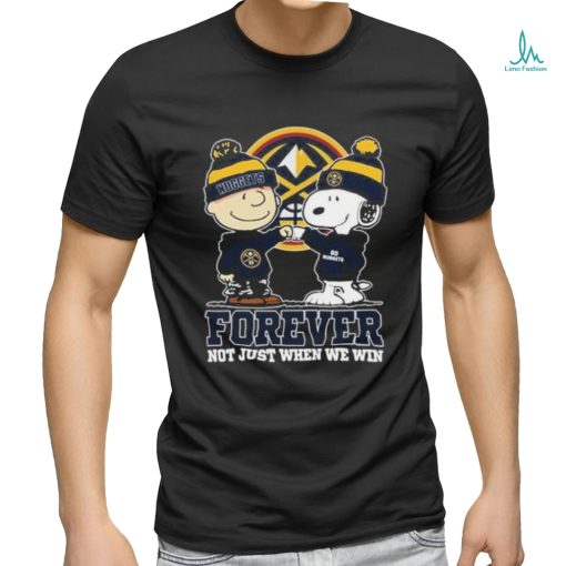 Snoopy Fist Bump Charlie Brown Denver Nuggets Forever Not Just When We Win Shirt