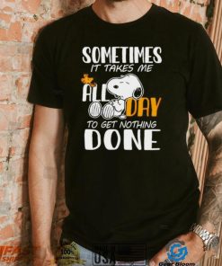 Snoopy sometimes it takes me all day to get nothing done shirt