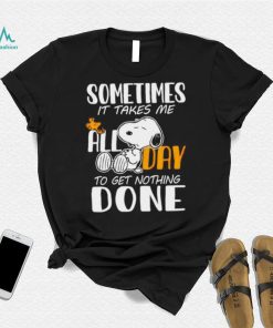 Snoopy sometimes it takes me all day to get nothing done shirt