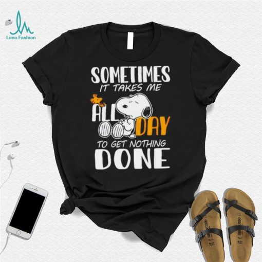 Snoopy sometimes it takes me all day to get nothing done shirt