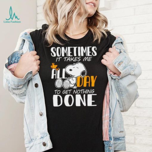 Snoopy sometimes it takes me all day to get nothing done shirt