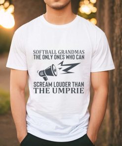 Softball grandmas the only ones who can scream louder than the umpire T shirt