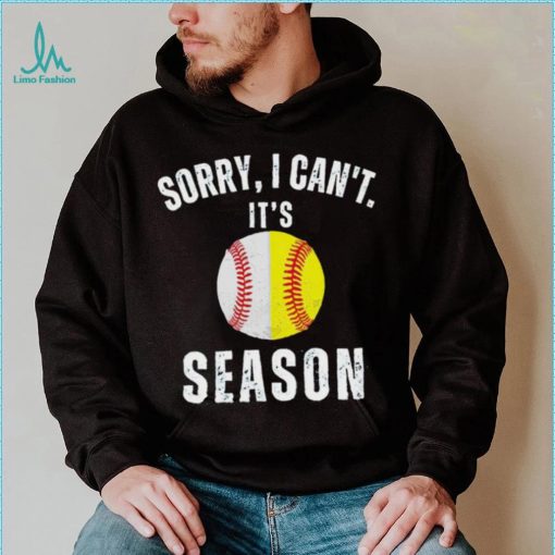 Sorry I can’t it’s season baseball shirt